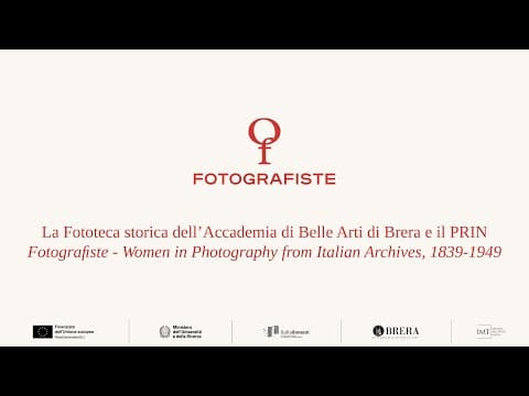 La Fototeca Storica dell'Accademia di Belle Arti di Brera - Fotografiste - Women in Photography from Italian Archives 1839-1949